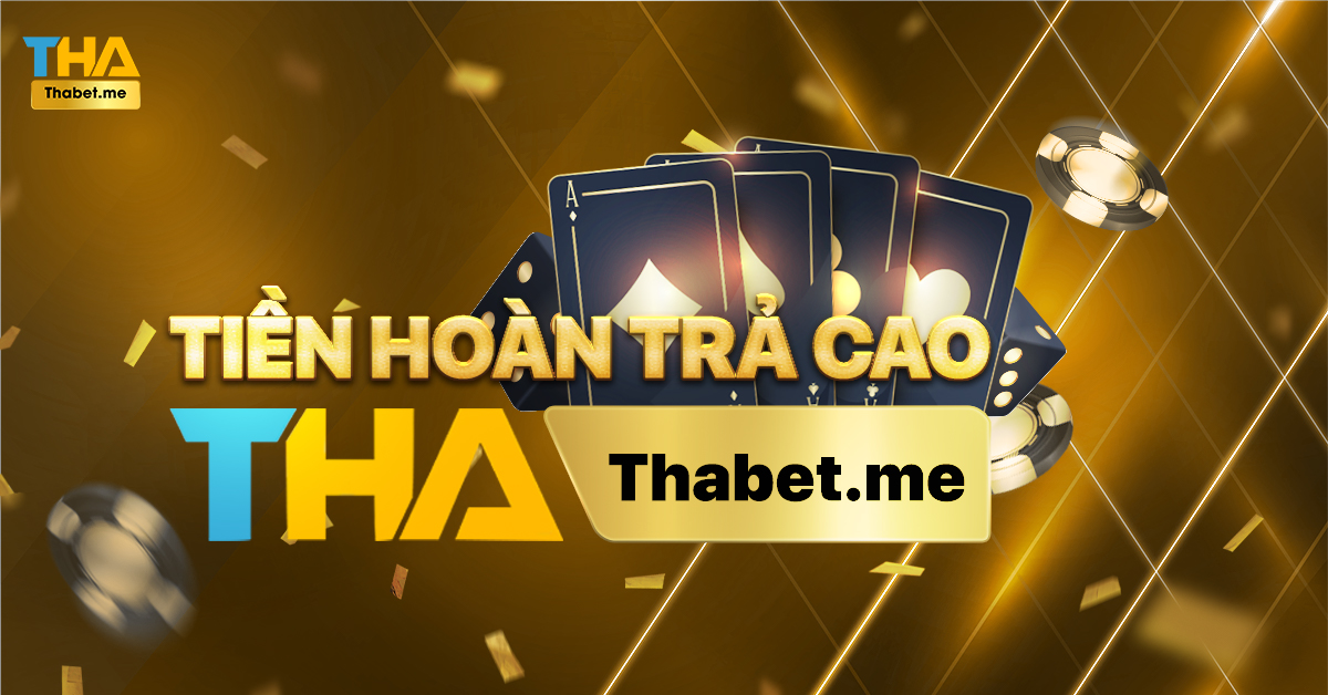 Tiền hoàn trả cao tại THABET không giới hạn 3 tien hoan tra cao thabet me