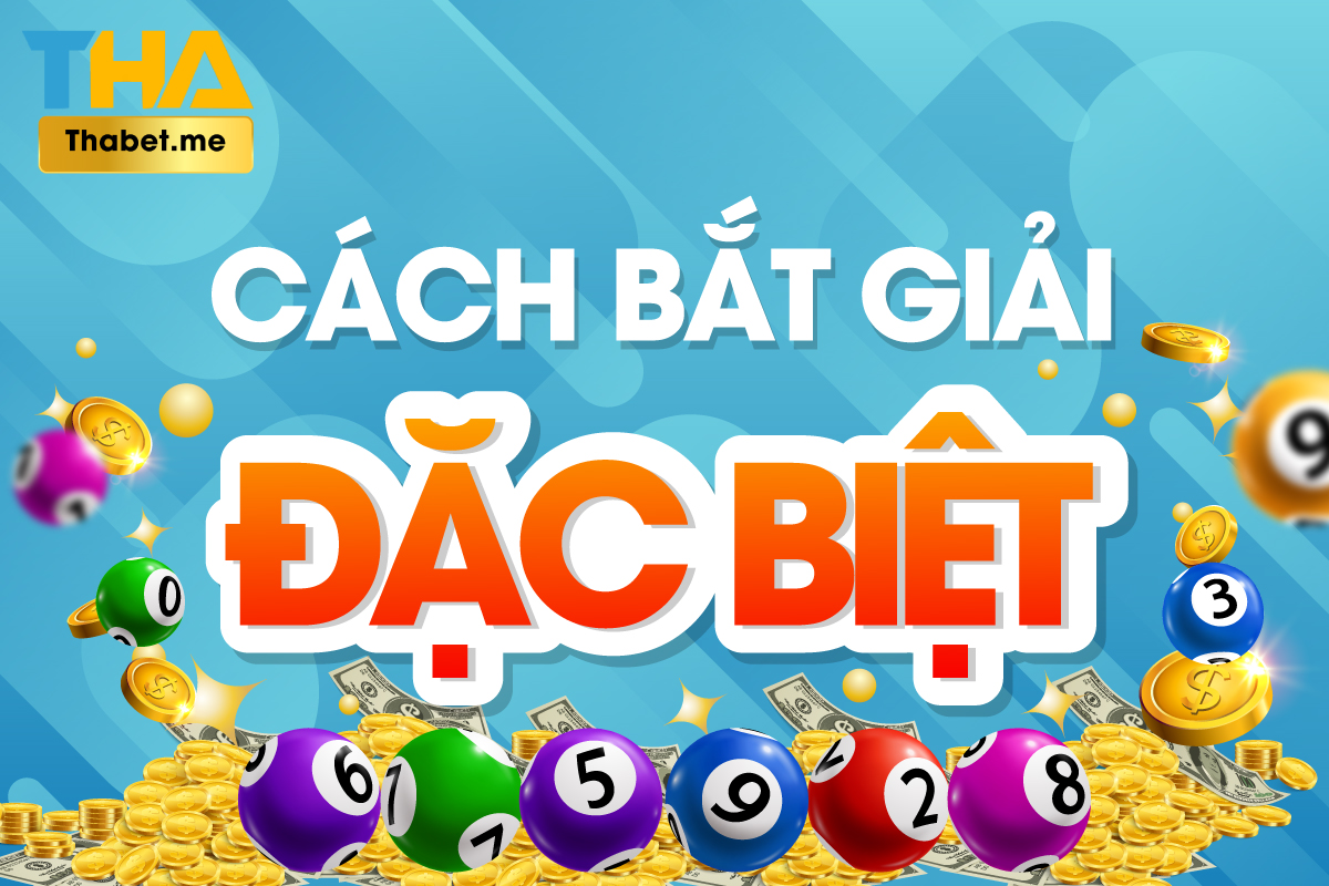Cách bắt giải đặc biệt - Chơi đề đẳng cấp tại THABET CC 4 cach bat giai dac biet