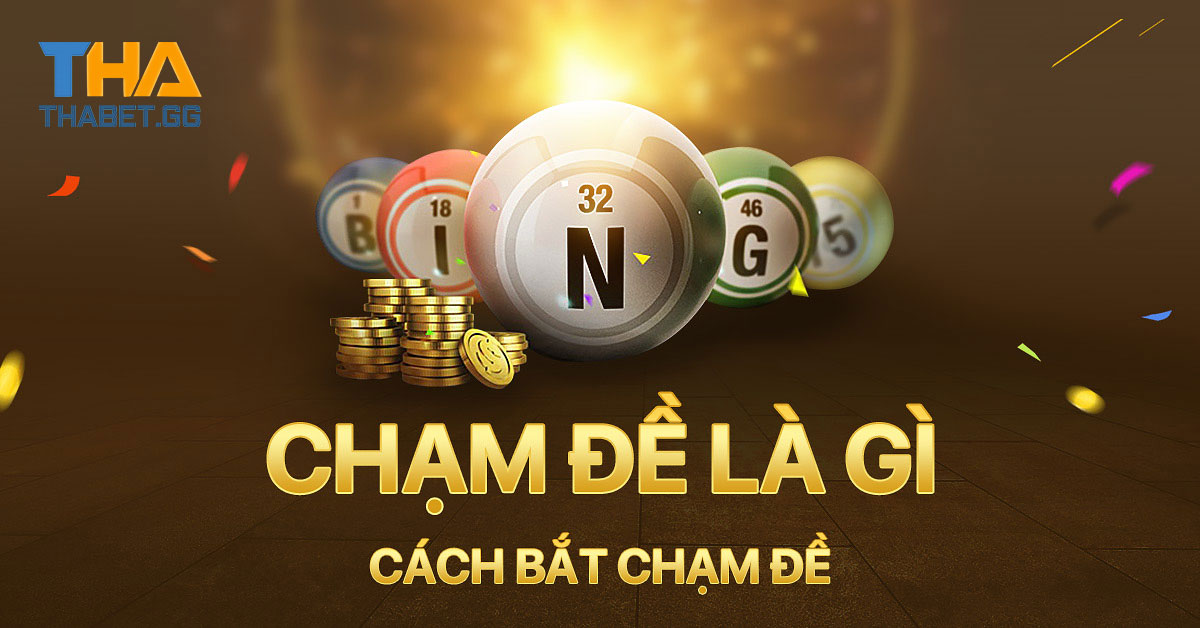 Đề chạm là gì ? Hướng dẫn cách bắt đề chạm chính xác nhất 2025 4 Đề chạm là gì ? Các loại đề chạm gồm những con số nào ?
