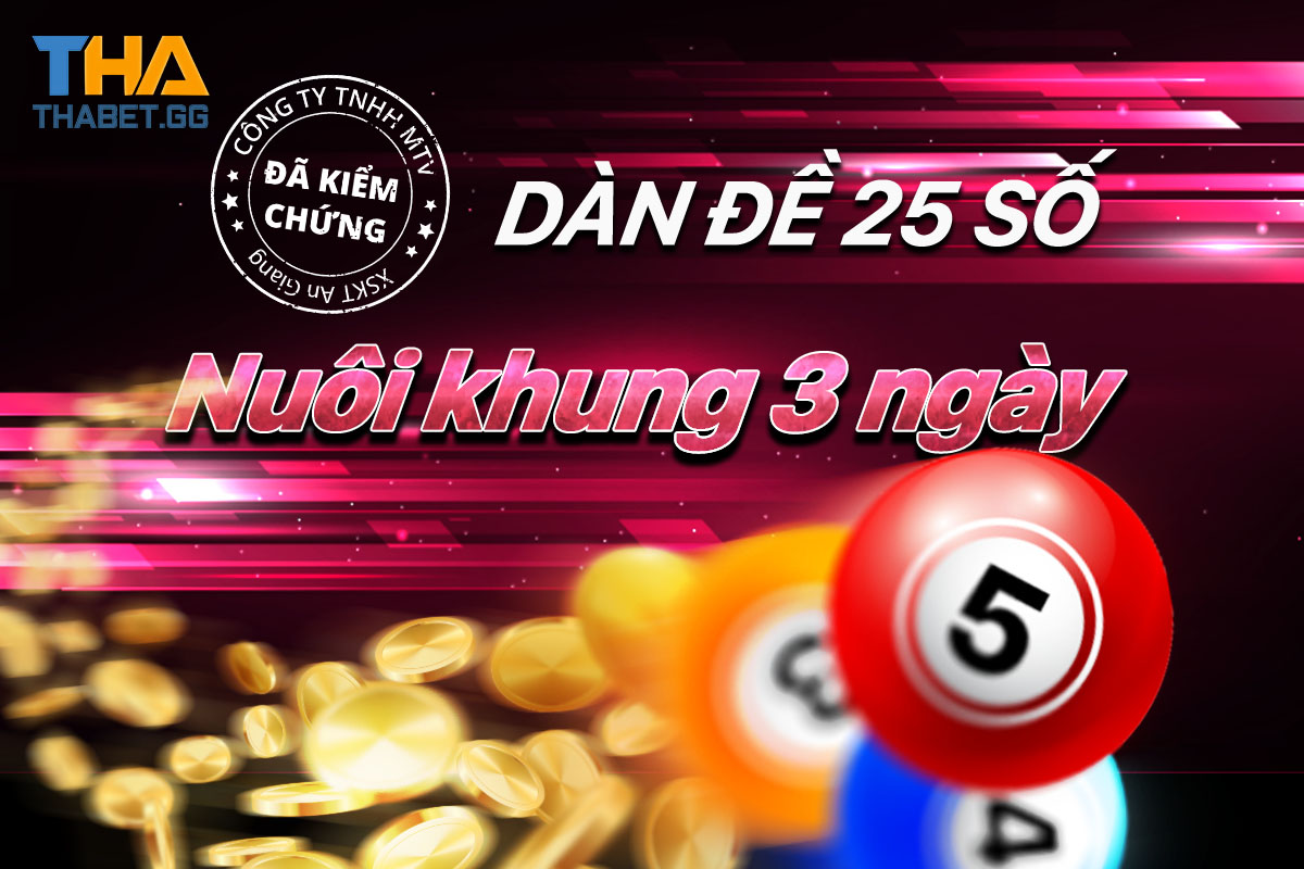 Dàn đề 25 số nuôi khung 3 ngày 5 ngày đánh hôm nay