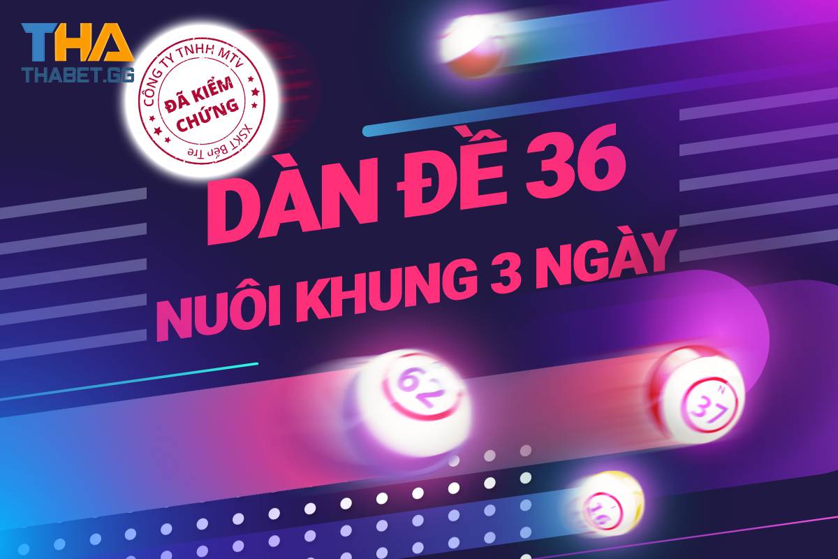 Dàn đề 36 số khung 3 ngày - Trang nuôi khung 36 con 247 miễn phí