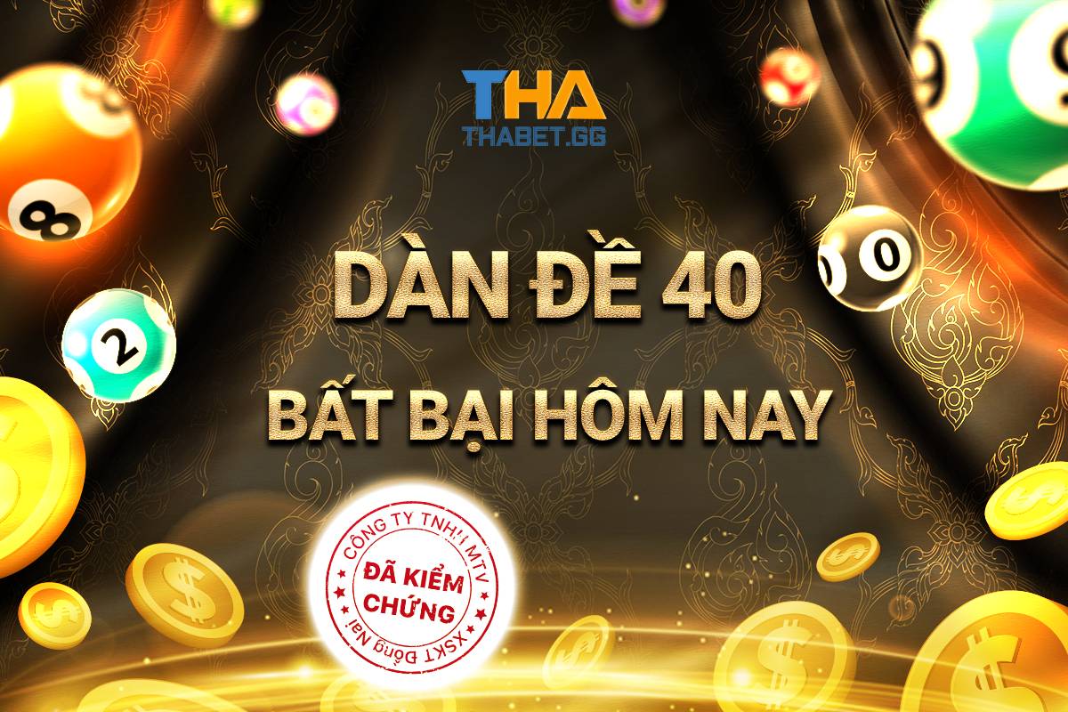 Dàn đề 40 số bất bại đánh quanh năm - Dàn đề 40 con hôm nay