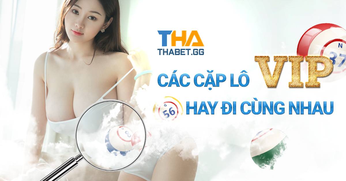 Các cặp lô hay đi cùng nhau - Những cặp lô xiên hay về nhất 7 Các cặp lô hay đi cùng nhau - Những cặp lô xiên hay về nhất