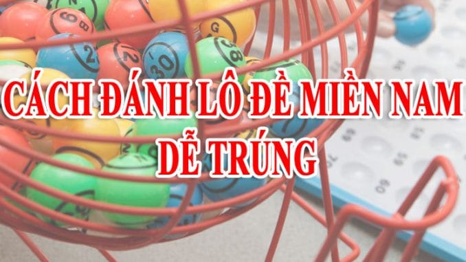 Cách bắt lô miền Nam - Hướng dẫn bắt lô miền Nam dễ trúng 1 Cách bắt lô miền Nam - Hướng dẫn bắt lô miền Nam dễ trúng