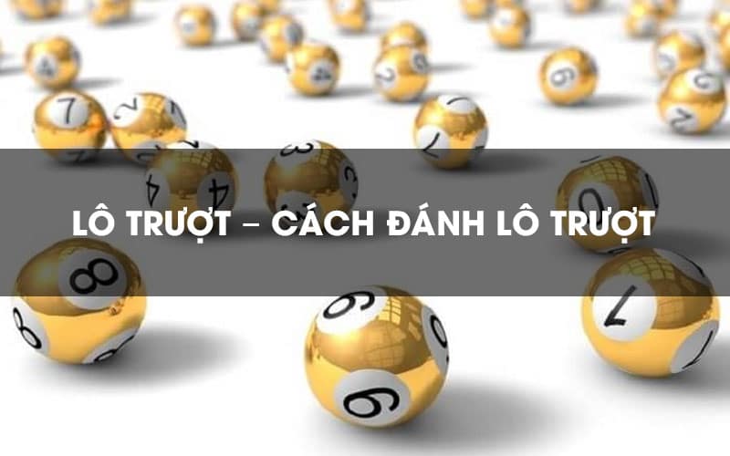 Lô trượt là gì ? Dàn lô trượt hàng ngày đánh hôm nay là ăn 1 Lô trượt là gì ? Dàn lô trượt hàng ngày đánh hôm nay là ăn