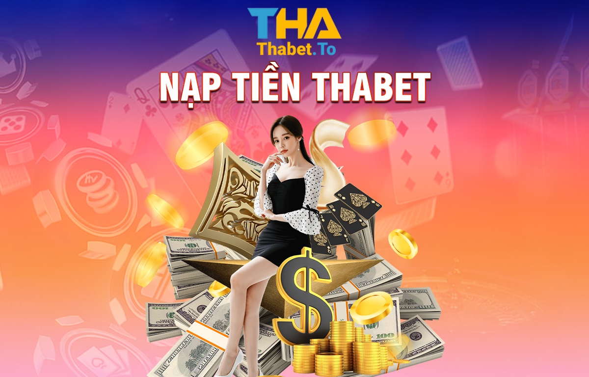 Nạp tiền THABET - Cách nạp tiền vào tài khoản THA BET 2025 1 Nạp tiền THABET - Cách nạp tiền vào tài khoản THA BET 2025