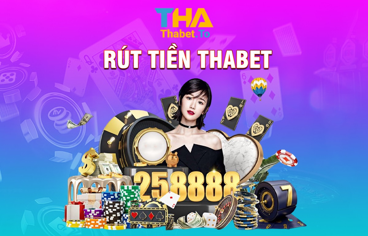 Rút tiền THABET - Chi tiết cách rút tiền tha bet về tài khoản 1 Rút tiền THABET - Chi tiết cách rút tiền tha bet về tài khoản